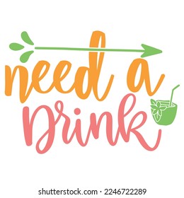Need A Drink Shirt Design Print Template