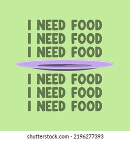 I Need Food Desain With Plate