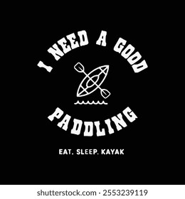 I need a good paddling kayaking typography t shirt design.