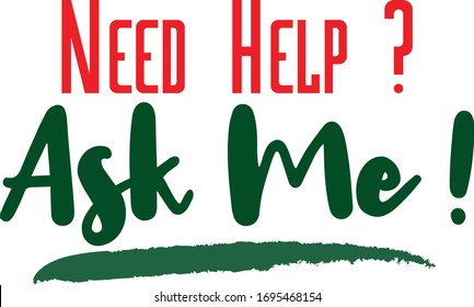 Need Help Ask me Modern calligraphy. Handwritten phrase. Inspiration graphic design typography element.