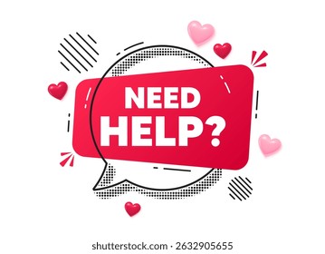 Need help chat speech bubble. Love hearts concept. Need help tag. Support service sign. Faq information symbol. Red chat message. Offer speech bubble. Glare 3d hearts. Vector