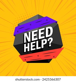 Need help modern sign. Flat, color, need help pop art icon, offer of help design, need help sign. Vector illustration