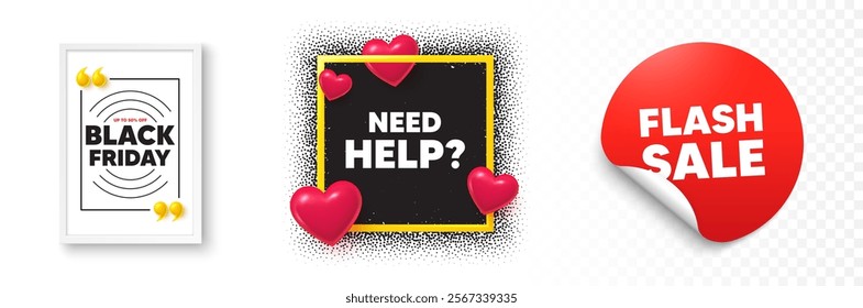 Need help photo frame 3d hearts. Flash sale sticker banner. Need help tag. Support service sign. Faq information symbol. Black friday poster. Promo background. Vector