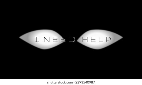 I need help post. Depression acceptance. asking aid. Blurred eyes. Black and white vector illustration.