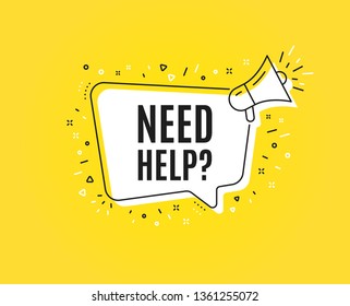 Need help symbol. Megaphone banner. Support service sign. Faq information. Loudspeaker with speech bubble. Need help sign. Marketing and advertising tag. Vector