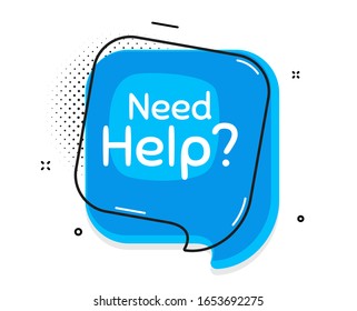 Need help symbol. Thought chat bubble. Support service sign. Faq information. Speech bubble with lines. Need help promotion text. Vector