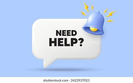 Need help tag. 3d speech bubble banner with bell. Support service sign. Faq information symbol. Need help chat speech message. 3d offer talk box. Vector
