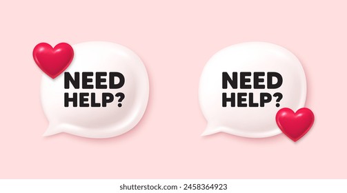 Need help tag. Chat speech bubble 3d icons. Support service sign. Faq information symbol. Need help chat offer. Love speech bubble banners set. Text box balloon. Vector
