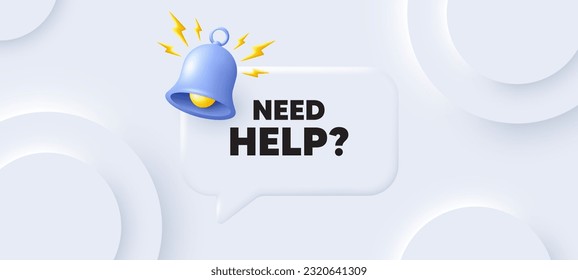 Need help tag. Neumorphic background with chat speech bubble. Support service sign. Faq information symbol. Need help speech message. Banner with bell. Vector
