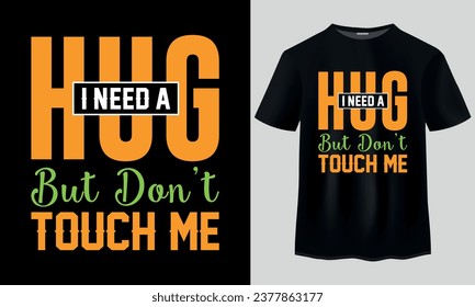 I Need A Hug But Don't Touch Me T-Shirt Design, Hugs typography t-shirt design, Typography vector t-shirt design, Retro design, Funny t-shirt,