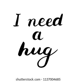 I need a hug text. Brush calligraphy. Vector isolated illustration
