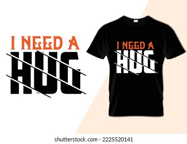 I need a hug T-shirt design