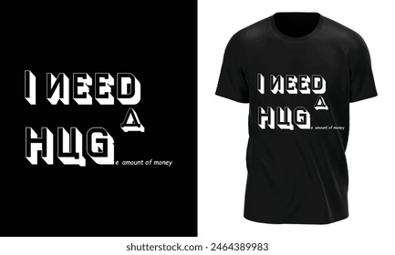 I NEED A HUGe amount of money Typography t-shirt design.T shirt design, fashion vector graphic.
