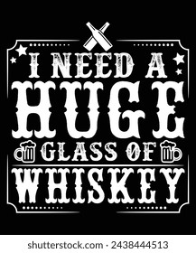 I NEED A HUGE GLASS OF WHISKEY THISRT DESIGN