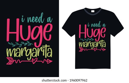 I need a huge margarita - Funny t shirts design, Hand drawn lettering phrase, Calligraphy t shirt design, svg Files for Cutting Cricut and Silhouette, card, flyer, EPS 10