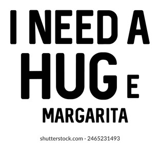 I Need A Huge Margarita,Beer Svg,Drink T-shirt,Retro,Beer Quotes,Alcohol Svg,Beer Glass,Beer Season Svg,Silhouette,Cut file