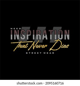 need inspiration  slogan for T-shirt printing design and various jobs, typography, vector.