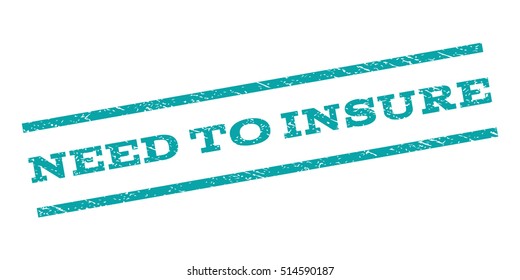 Need To Insure watermark stamp. Text tag between parallel lines with grunge design style. Rubber seal stamp with dirty texture. Vector color ink imprint on a white background.