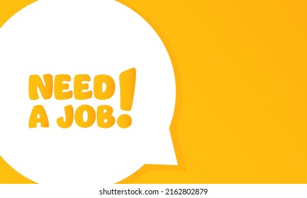 Need a job. Speech bubble with Need a job. 2d illustration. Flat style. Vector line icon for Business and Advertising