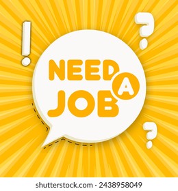 Need a job. Speech bubble with Need a job. Business concept. 3d illustration. Pop art style. Vector line icon for Business and Advertising