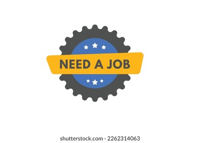 Need a Job text Button. Need a Job Sign Icon Label Sticker Web Buttons