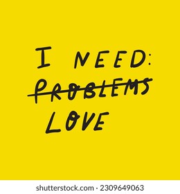 I need love. Hand drawn graphic design for social media. Vector illustration on yellow background.