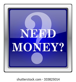 Need money icon. Internet button on white background. EPS10 vector.