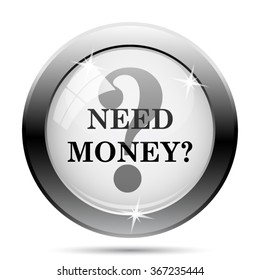 Need money icon. Internet button on white background. EPS10 vector.