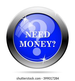 Need money icon. Internet button on white background. EPS10 vector