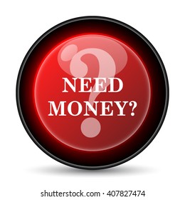 Need money icon. Internet button on white background. EPS10 vector