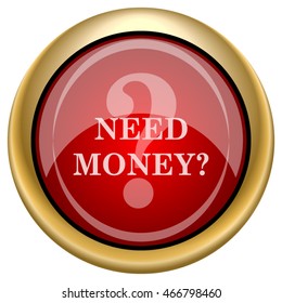 Need money icon. Internet button on white background. EPS10 vector.
