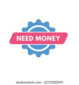 Need Money text Button. Need Money Sign Icon Label Sticker Web Buttons