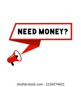 Need money text with speech bubble. Need money banner design. Vector illustration need money label.