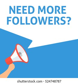 NEED MORE FOLLOWERS? Announcement. Hand Holding Megaphone With Speech Bubble. Flat Illustration