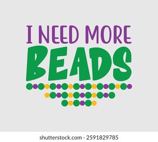 I Need More Beads, Mardi Gras Design Idea, Retro Mardi Gras T-shirt - Fat Tuesday Carnival t shirt design