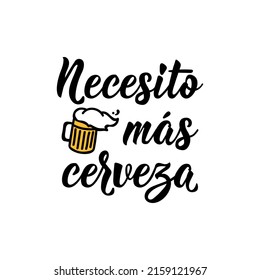I need more beer - in Spanish. Lettering. Ink illustration. Modern brush calligraphy.
