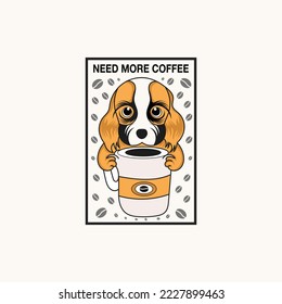 Need more coffee with dog vector illustration graphic poster.