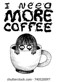 I need more coffee. Funny hand drawn poster with lettering quote. Crazy girl in cup with coffee illustration. Coffee obsession. Decoration element. Vector art. Print.