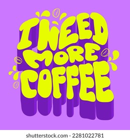 " I need more coffee " lettering composition drawing in 70s storee on light pink background. Motivation phrase. Neon wording poster.