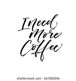 I need more coffee postcard. Ink illustration. Modern brush calligraphy. Isolated on white background.