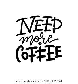 Need more coffee - print card. Linear illustration. Modern calligraphy for cafe