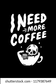 I NEED MORE COFFEE SKELETON IN CUP BLACK BACKGROUND