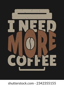 I need more coffee, Coffee t-shirt Design vector art