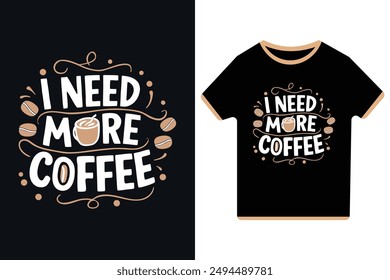 I Need More Coffee Vector  Illustration T-Shirt Design