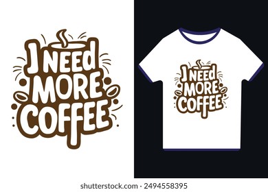 I Need More Coffee Vector  Illustration T-Shirt Design