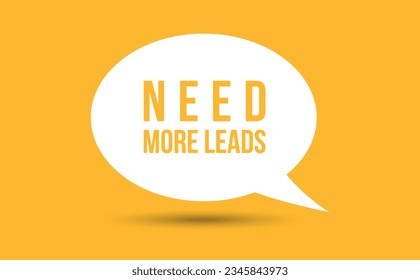 need more leads speech bubble vector illustration. Communication speech bubble with need more leads text