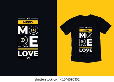 Need more love modern geometric typography inspirational quotes black t shirt design 