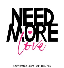 "Need more love" text. Hand drawn vector illustration design for fashion graphics, t shirt prints, posters, stickers etc