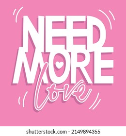 "Need more love" text. Hand drawn vector illustration design for fashion graphics, t shirt prints, posters, stickers etc