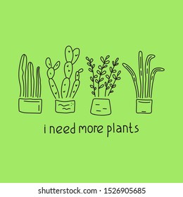I need more plants. Hand drawn vector lettering illustration for postcard, t shirt, print, stickers, posters design.
